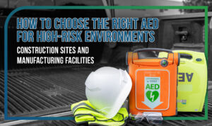 How to Choose the Right AED for High-Risk Environments (Construction Sites and Manufacturing Facilities)